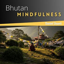 Bhutan Mindfulness: Sacred Monastery, Mountain Meditation, Buddhist Peace - Daniel Shanti