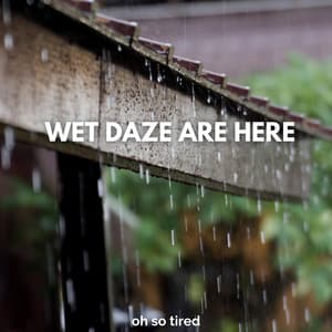 Wet Daze Are Here - Oh so Tired
