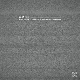 Ruido Blanco para Escuchar Antes de Dormir - Sonidos de ruido blanco