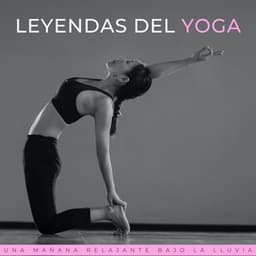 Leyendas Del Yoga: Una Mañana Relajante Bajo La Lluvia - Musica yoga