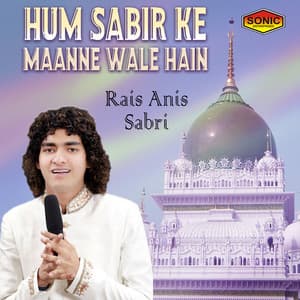 Hum Sabir Ke Maanne Wale Hain - Rais Anis Sabri