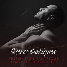 Rêves érotiques: Respiration tantrique avant de se coucher, Aromathérapie sensuelle dans le tantra, Désir, Booster de libido et de testostérone, Guérison sexuelle - Sophrologie musique d'ambiance
