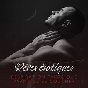 Rêves érotiques: Respiration tantrique avant de se coucher, Aromathérapie sensuelle dans le tantra, Désir, Booster de libido et de testostérone, Guérison sexuelle - Sophrologie musique d'ambiance