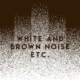 White And Brown Noise Etc. - White Noise Collection
