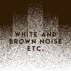 White And Brown Noise Etc. - White Noise Collection