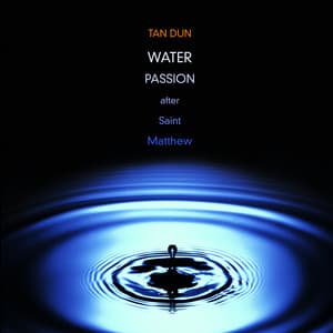Water Passion after St. Matthew - Tan Dun