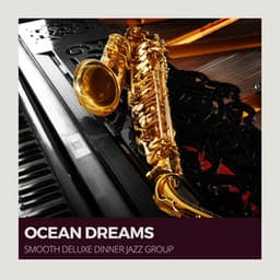 Ocean Dreams: Chill Jazz - Smooth Deluxe Dinner Jazz Group