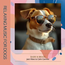 Bark & Brass: Jazz Vibes to Calm Canines - Relaxing Music for Dogs