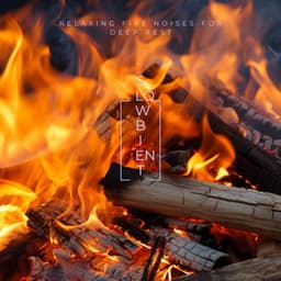 Relaxing Fire Noises for Deep Rest - Slowbient