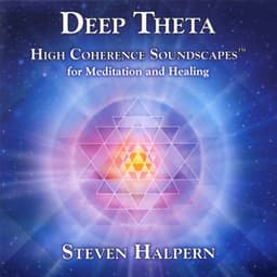 Deep Theta : High Coherence Soundscapes for Meditation and Healing - Steven Halpern