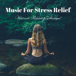 Music for Stress Relief: Waterside Relaxation Madrigal - Soothing Waterfalls