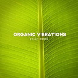 Organic Vibrations: Fusion of Green Noise Music and Nature Sounds, Harmonizing with Environment for Anxiety Relief - Stress Relief Helper