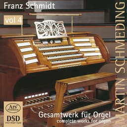 Schmidt: Works for Organ, Vol. 4 - Franz Schmidt