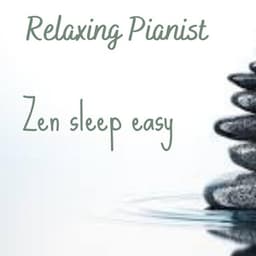 ZEN SLEEP EASY - Relaxing Pianist