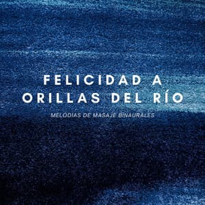 Felicidad A Orillas Del Río: Melodías De Masaje Binaurales - Doctor Hz