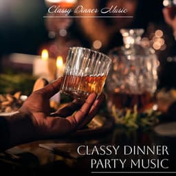 Classy Dinner Party Music - Classy Dinner Music