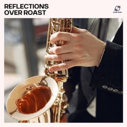 Reflections over Roast - Smooth Dinner Jazz