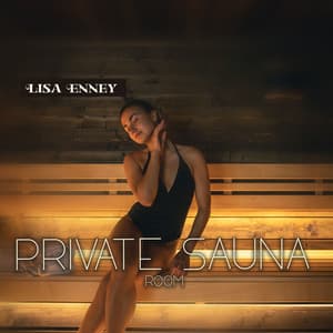 PRIVATE SAUNA ROOM: Dreamy Ambient Tunes, Relax and Relieve Stress - Lisa Enney