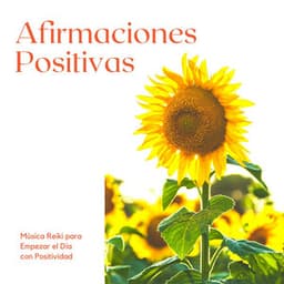 Afirmaciones Positivas: Música Reiki para Empezar el Día con Positividad - Fuerza Positiva
