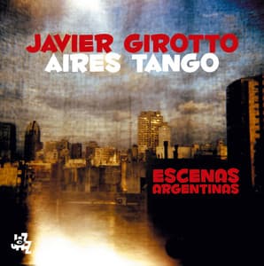 Escenas Argentinas - Javier Girotto