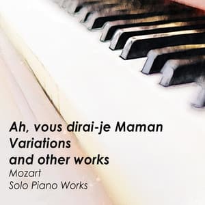 'Ah, vous dirai-je Maman' Variations and other works - Mozart - Wolfgang Amadeus Mozart