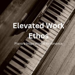 Elevated Work Ethos: Piano's Inspirational Resonance - Piano Jazz Paris