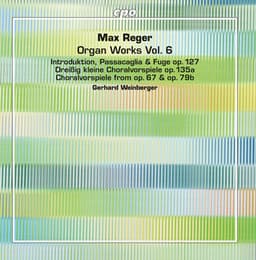 Reger: Organ Works, Vol. 6 - Max Reger