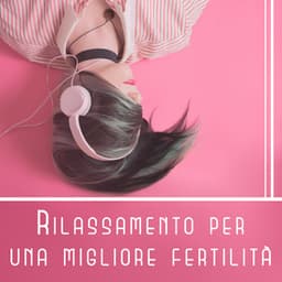 Rilassamento per una migliore fertilità - Stimolare il tuo ciclo IVF, Calmando la musica strumentale con i suoni della natura - Zona di meditazione buddista