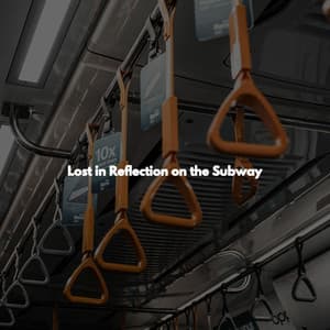 Lost in Reflection on the Subway - Reading Background Music Playlist