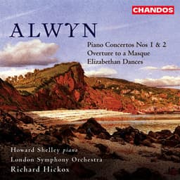 Alwyn: Piano Concertos Nos. 1 and 2, Overture to a Masque & Elizabethan Dances - William Alwyn