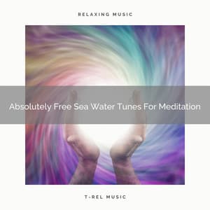 Absolutely Free Sea Water Tunes For Meditation - Sanctuary Of Relax