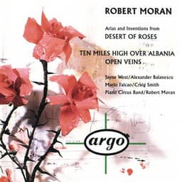 Robert Moran: Desert of Roses; Open Veins; Ten Miles High Over Albania - Robert Moran