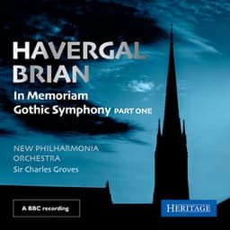 Havergal Brian: In Memoriam & Gothic Symphony Part One - Havergal Brian