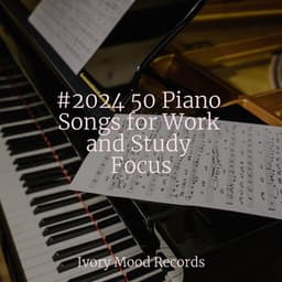 #2024 50 Piano Songs for Work and Study Focus - Ivory Mood