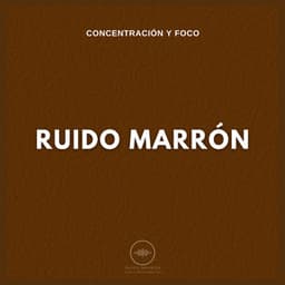 Concentración y Foco: Ruido Marrón - Ruido Marrón Para Concentración