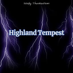 Highland Tempest: Resounding Claps of Thunder with the Sounds of Rainfall - Sleepy Thunderstorm