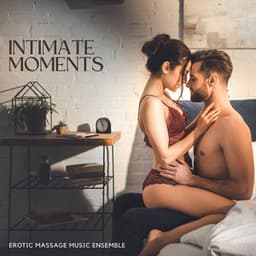 Intimate Moments: Sensual Melodies - Erotic Massage Music Ensemble
