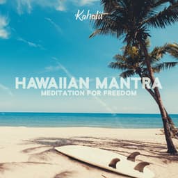 Hawaiian Mantra: Meditation for Freedom - Kahalii