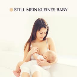 Still mein kleines Baby: Entspannung, Tiefschlaf, Erleichterung, Ruhe - Entspannungszone