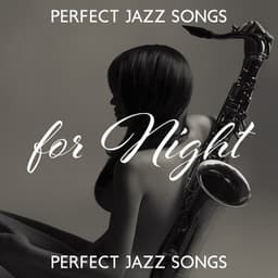 Perfect Jazz Songs for Night: Romantic Smooth Saxophone Jazz, Lounge Piano Jazz, Background Instrumental Music - Cool Jazz Club