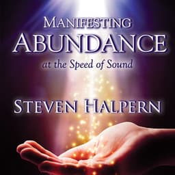 Manifesting Abundance at the Speed of Sound - Steven Halpern
