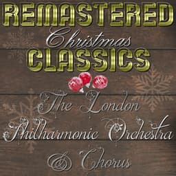 Remastered Christmas Classics, The London Philharmonic Orchestra & Chorus - Traditional