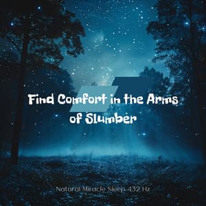 Find Comfort in the Arms of Slumber - Natural Miracle Sleep 432 Hz