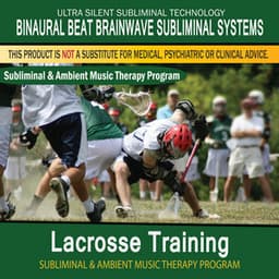 Lacrosse Training - Subliminal and Ambient Music Therapy - Binaural Beat Brainwave Subliminal Systems