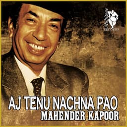 Aj Tenu Nachna Pao - Mahendra Kapoor