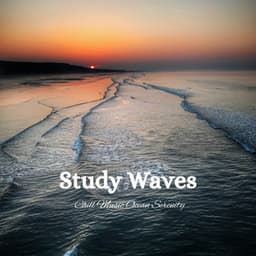 Study Waves: Chill Music Ocean Serenity - Peaceful Sounds Zone