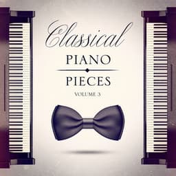 Classical Piano Pieces, Vol. 3 - Classical Music