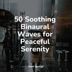 50 Soothing Binaural Waves for Peaceful Serenity - Wellness