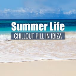 Summer Life: Chillout Pill in Ibiza, Coco Beach Party Music, Cafe Lounge del Mar, Ibiza Tropical Mix - Cocktail Bar Chillout Music Ensemble