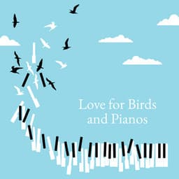 Love for Birds and Pianos - Soothing Beautiful Music Giving Joy - Bird Song Group
